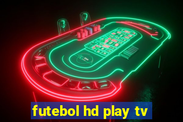 futebol hd play tv