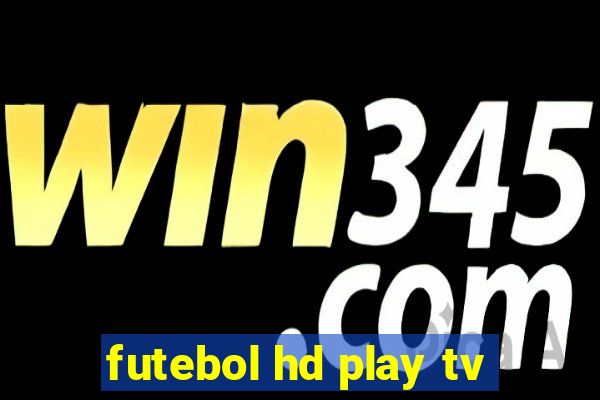 futebol hd play tv