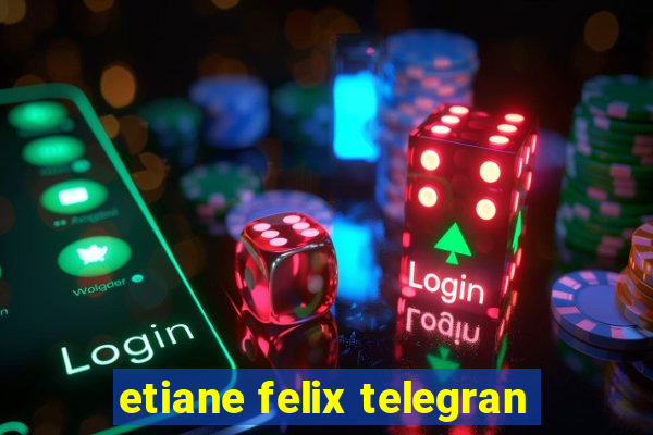 etiane felix telegran