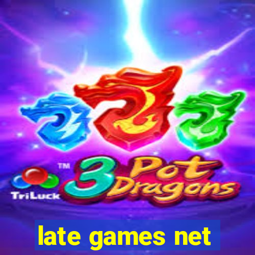 late games net