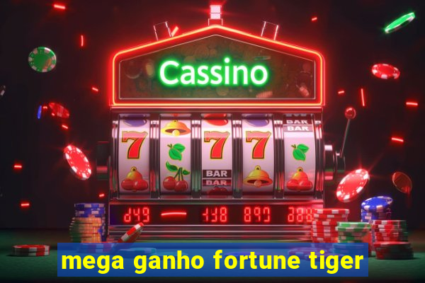 mega ganho fortune tiger