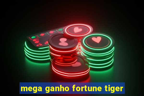 mega ganho fortune tiger