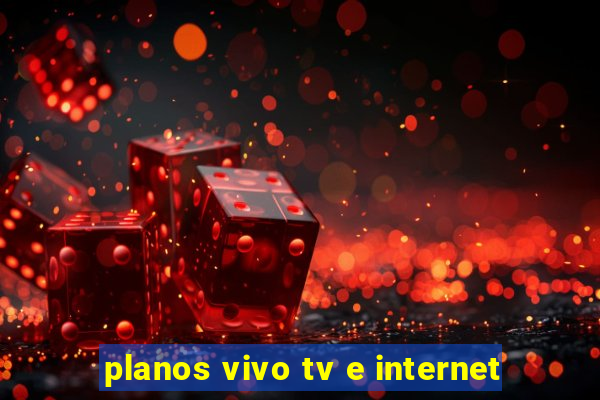 planos vivo tv e internet