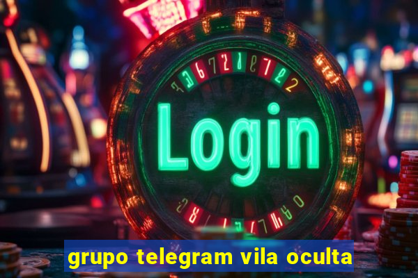 grupo telegram vila oculta