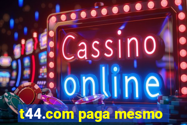 t44.com paga mesmo