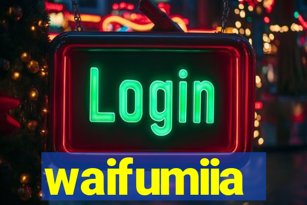 waifumiia