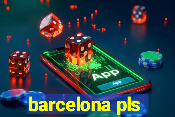 barcelona pls