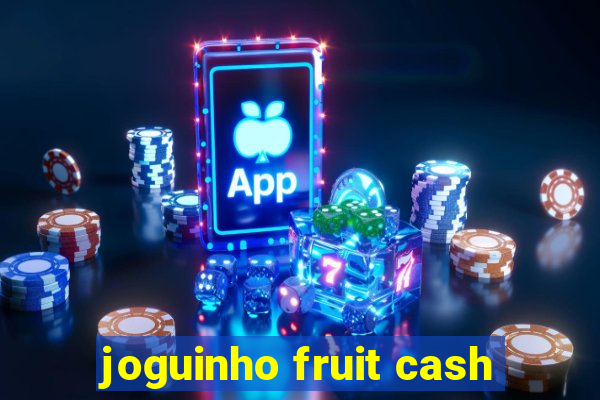 joguinho fruit cash