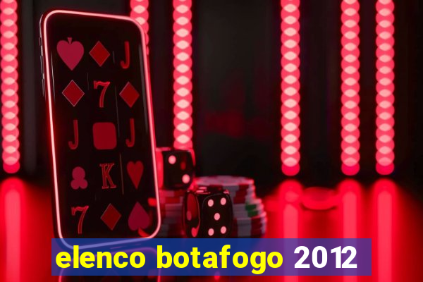 elenco botafogo 2012