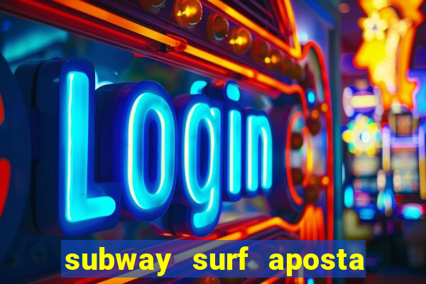 subway surf aposta 1 real