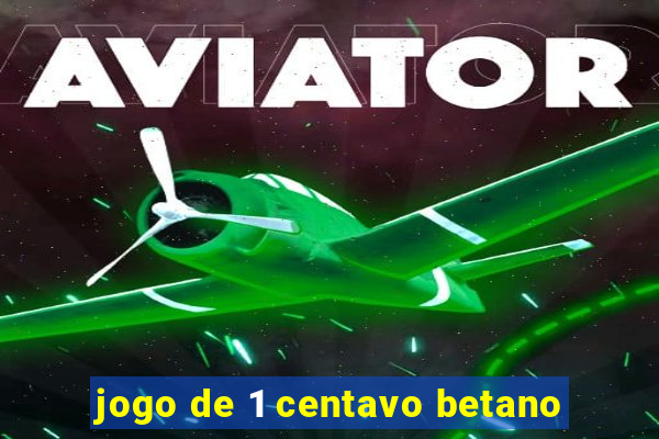 jogo de 1 centavo betano