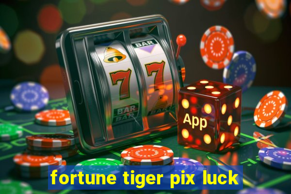 fortune tiger pix luck