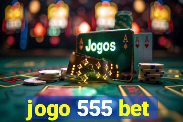 jogo 555 bet