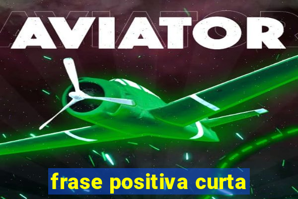 frase positiva curta