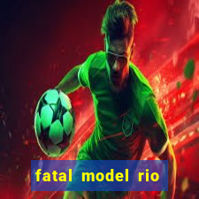 fatal model rio claro sp