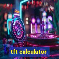 tft calculator