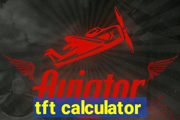 tft calculator