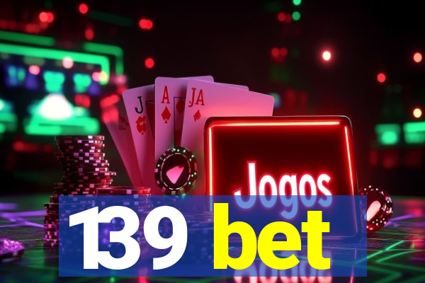 139 bet