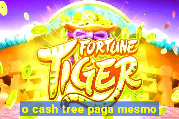 o cash tree paga mesmo