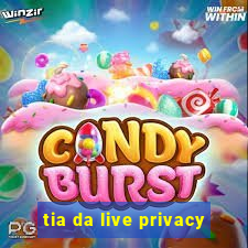 tia da live privacy