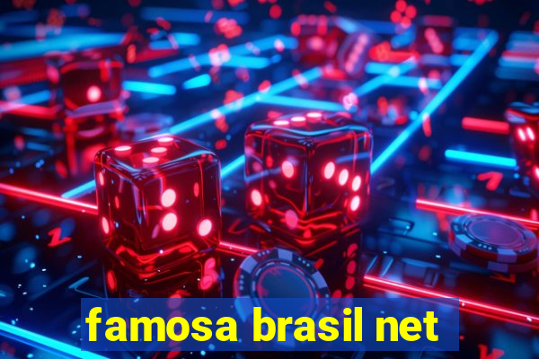 famosa brasil net