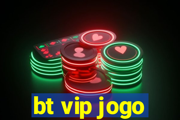 bt vip jogo