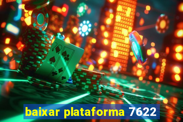 baixar plataforma 7622