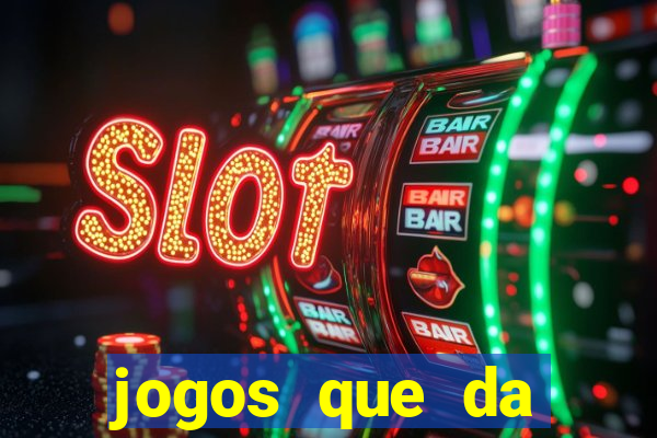 jogos que da dinheiro sem depositar