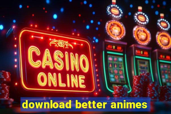 download better animes