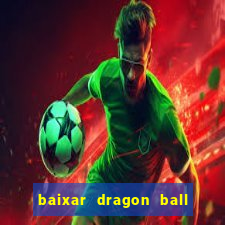 baixar dragon ball z dublado