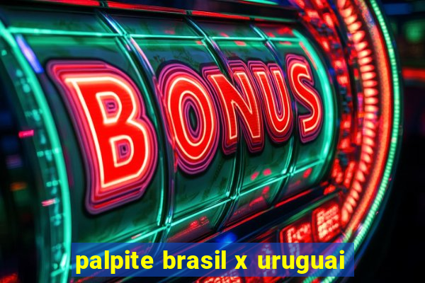 palpite brasil x uruguai