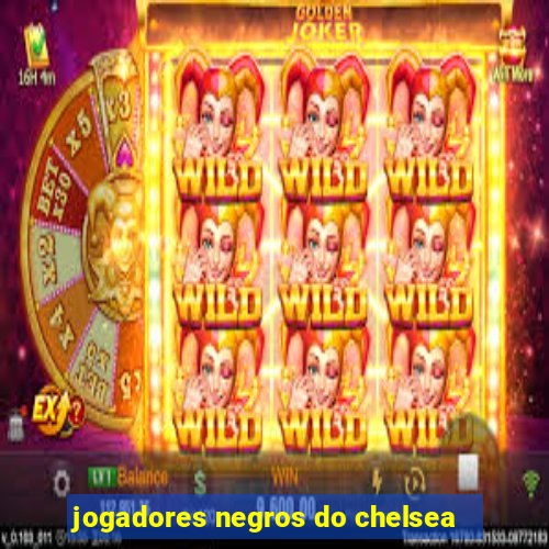 jogadores negros do chelsea