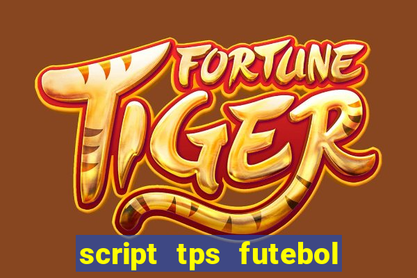 script tps futebol de rua