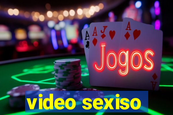 video sexiso