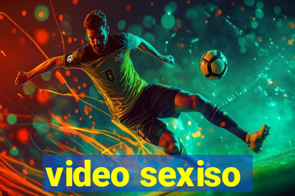 video sexiso