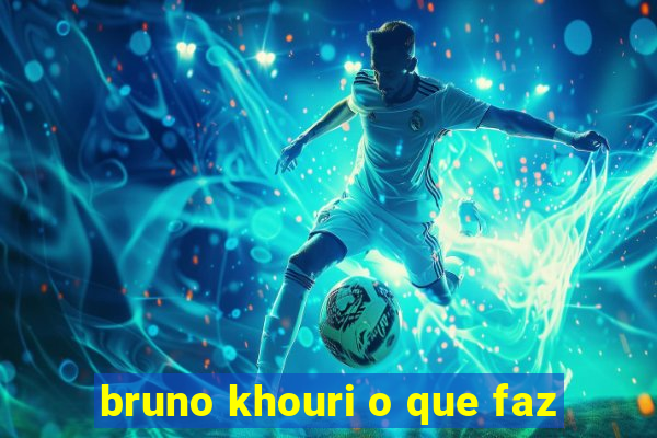 bruno khouri o que faz