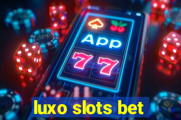 luxo slots bet