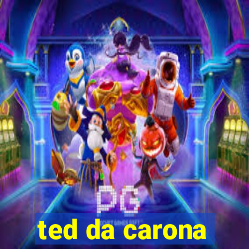 ted da carona