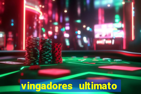 vingadores ultimato filme completo dublado