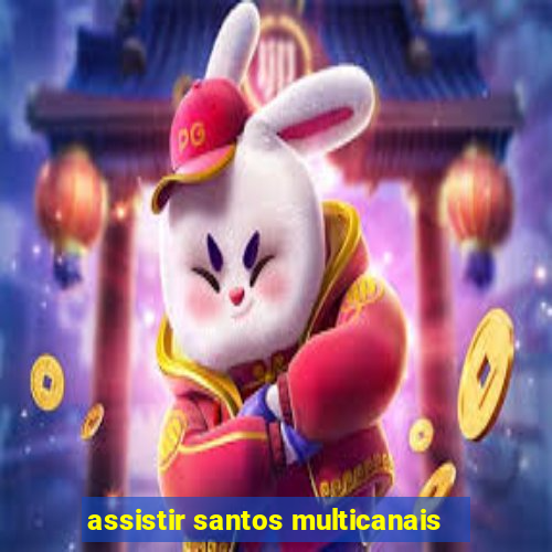 assistir santos multicanais