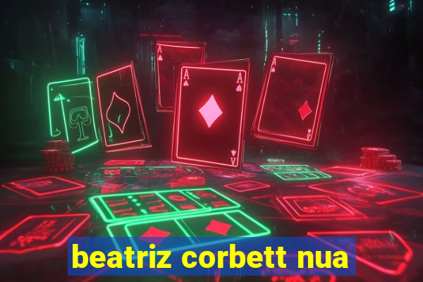 beatriz corbett nua