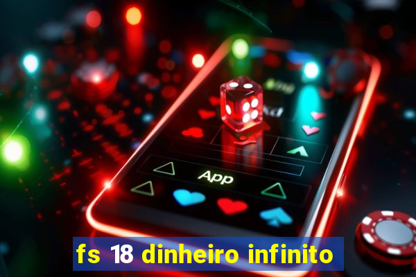 fs 18 dinheiro infinito