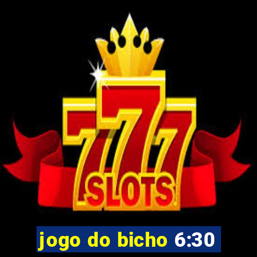 jogo do bicho 6:30