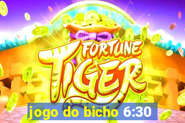 jogo do bicho 6:30