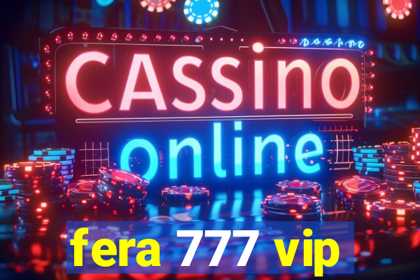 fera 777 vip