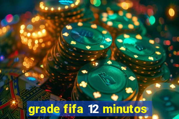 grade fifa 12 minutos