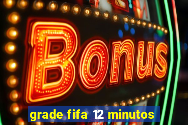 grade fifa 12 minutos