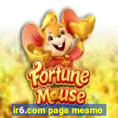 ir6.com paga mesmo