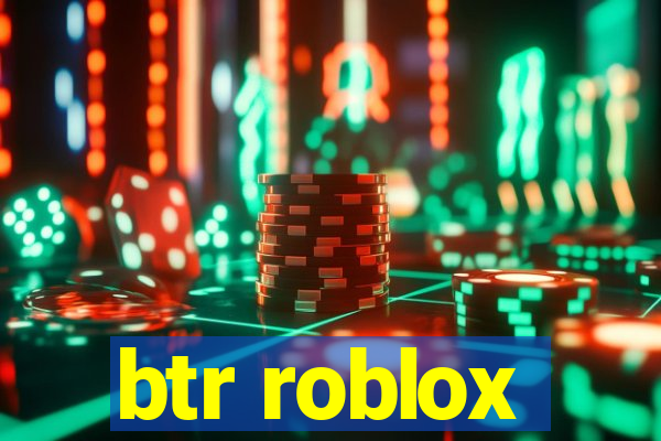 btr roblox