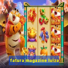 fatura magazine luiza